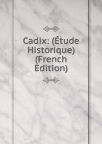Cadix: (Etude Historique) (French Edition)