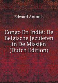 Congo En Indie: De Belgische Jezuieten in De Missien (Dutch Edition)