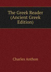 The Greek Reader (Ancient Greek Edition)