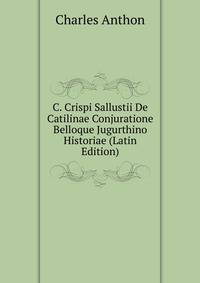 C. Crispi Sallustii De Catilinae Conjuratione Belloque Jugurthino Historiae (Latin Edition)