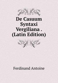 De Casuum Syntaxi Vergiliana . (Latin Edition)