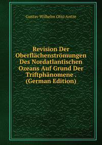 Revision Der Oberflachenstromungen Des Nordatlantischen Ozeans Auf Grund Der Triftphanomene . (German Edition)