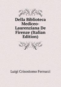 Della Biblioteca Mediceo-Laurenziana De Firenze (Italian Edition)