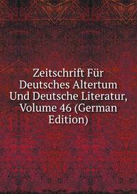 Zeitschrift Fur Deutsches Altertum Und Deutsche Literatur, Volume 46 (German Edition)