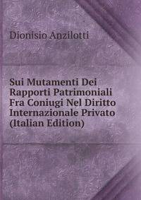 Sui Mutamenti Dei Rapporti Patrimoniali Fra Coniugi Nel Diritto Internazionale Privato (Italian Edition)