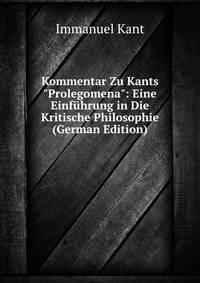 Kommentar Zu Kants "Prolegomena": Eine Einf?hrung in Die Kritische Philosophie (German Edition)