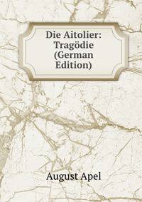 Die Aitolier: Tragodie (German Edition)