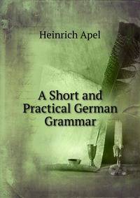A Short and Practical German Grammar