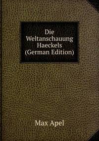 Die Weltanschauung Haeckels (German Edition)
