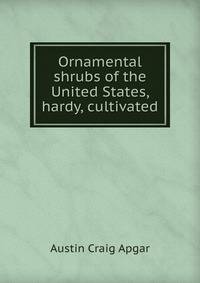 Ornamental shrubs of the United States, hardy, cultivated
