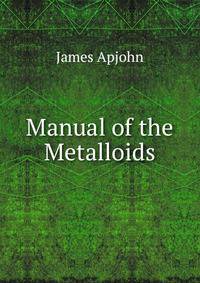 Manual of the Metalloids