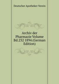 Archiv der Pharmazie Volume Bd.232 1894 (German Edition)