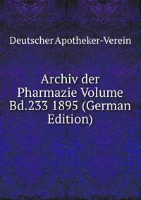 Archiv der Pharmazie Volume Bd.233 1895 (German Edition)