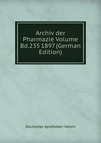 Archiv der Pharmazie Volume Bd.235 1897 (German Edition)