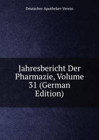 Jahresbericht Der Pharmazie, Volume 31 (German Edition)