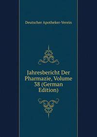 Jahresbericht Der Pharmazie, Volume 38 (German Edition)