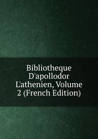 Bibliotheque D'apollodor L'athenien, Volume 2 (French Edition)