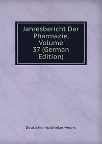 Jahresbericht Der Pharmazie, Volume 37 (German Edition)