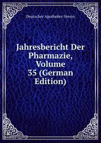 Jahresbericht Der Pharmazie, Volume 35 (German Edition)