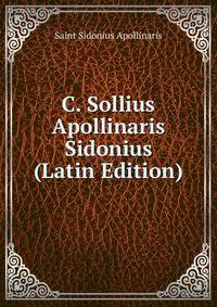 C. Sollius Apollinaris Sidonius (Latin Edition)