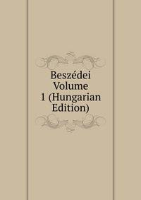 Beszedei Volume 1 (Hungarian Edition)