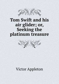 Tom Swift and his air glider; or, Seeking the platinum treasure