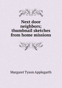 Next door neighbors; thumbnail sketches from home missions