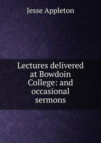 Lectures delivered at Bowdoin College: and occasional sermons