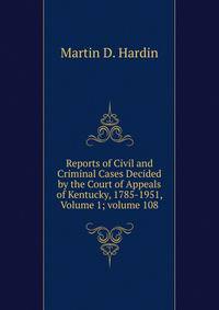 Reports of Civil and Criminal Cases Decided by the Court of Appeals of Kentucky, 1785-1951, Volume 1; volume 108