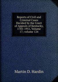 Reports of Civil and Criminal Cases Decided by the Court of Appeals of Kentucky, 1785-1951, Volume 17; volume 124