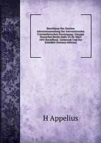 Beschlusse Der Zweiten Jahresversammlung Der Internationalen Criminalistischen Vereinigung: (Gruppe Deutsches Reich) Halle 25/26. Marz 1891 Betreffend . Geldstrafe Und Der Subsidiar (German Edition)
