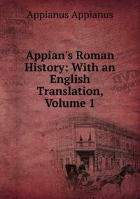 Appian's Roman History: With an English Translation, Volume 1