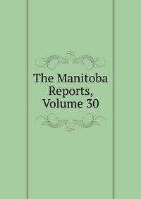 The Manitoba Reports, Volume 30
