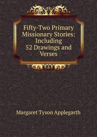 Fifty-Two Primary Missionary Stories: Including 52 Drawings and Verses