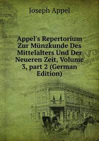 Appel's Repertorium Zur M?nzkunde Des Mittelalters Und Der Neueren Zeit, Volume 3, part 2 (German Edition)