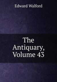 The Antiquary, Volume 43