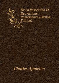 De La Possession Et Des Actions Possessoires (French Edition)