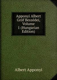 Apponyi Albert Grof Beszedei, Volume 1 (Hungarian Edition)