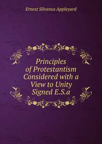 Principles of Protestantism Considered with a View to Unity Signed E.S.a