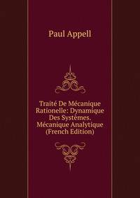 Traite De Mecanique Rationelle: Dynamique Des Systemes. Mecanique Analytique (French Edition)