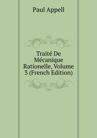 Traite De Mecanique Rationelle, Volume 3 (French Edition)