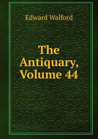 The Antiquary, Volume 44