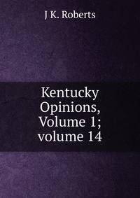 Kentucky Opinions, Volume 1; volume 14