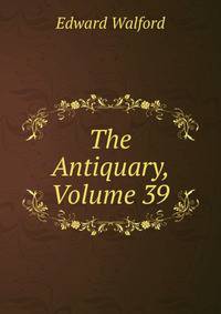 The Antiquary, Volume 39