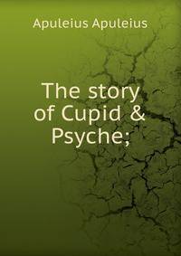 The story of Cupid &amp; Psyche;