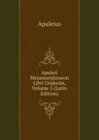 Apuleii Metamorphoseon Libri Undecim, Volume 3 (Latin Edition)