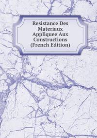 Resistance Des Materiaux Appliquee Aux Constructions (French Edition)
