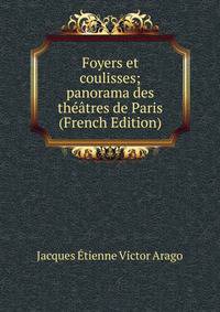 Foyers et coulisses; panorama des theatres de Paris (French Edition)