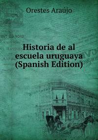 Historia de al escuela uruguaya (Spanish Edition)