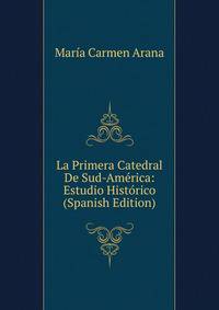 La Primera Catedral De Sud-America: Estudio Historico (Spanish Edition)